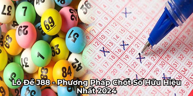 Nghiên cứu chiến thuật khi chơi lô đề J88