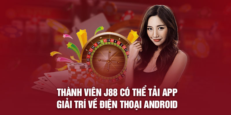 Khách hàng có thể tải app J88 về điện thoại Android để giải trí